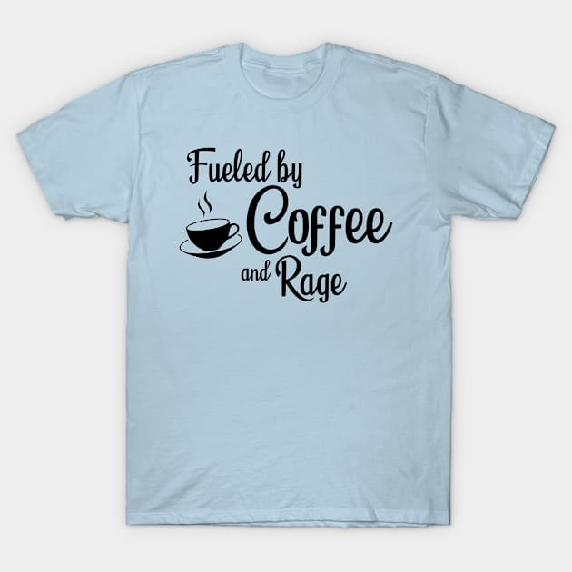 Fueled by Coffee and Rage: Black Print T-Shirt by casiel1969